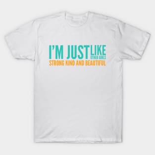 I'm just Like other girls Strong Kind and Beautiful T-Shirt